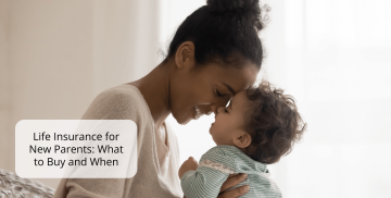 Life Insurance for New Parents: What to Buy and When